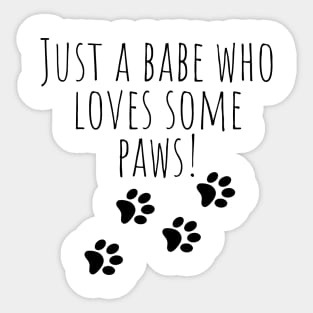 Just A Babe Who Loves Some Paws Sticker